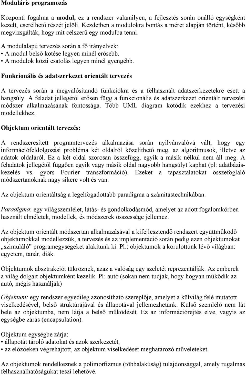 A modulok közti csatolás legyen minél gyengébb. Funkcionális és adatszerkezet orientált tervezés A tervezés során a megvalósítandó funkciókra és a felhasznált adatszerkezetekre esett a hangsúly.