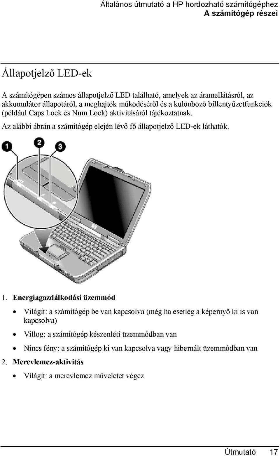 Az alábbi ábrán a számítógép elején lévő fő állapotjelző LED-ek láthatók. 1.