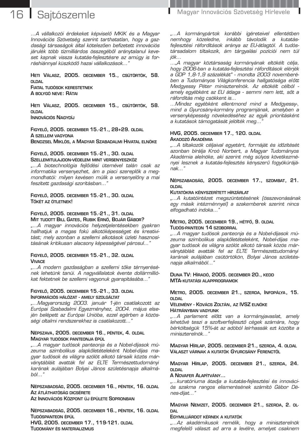 DECEMBER 15., CSÜTÖRTÖK, 58. FIATAL TUDÓSOK KERESTETNEK A BOLYGÓ NEVE: RÁTAI HETI VÁLASZ, 2005. DECEMBER 15., CSÜTÖRTÖK, 58. NNOVÁCIÓS I N AGYDÍJ FIGYELŐ, 2005. DECEMBER 15.-21., 28+29.