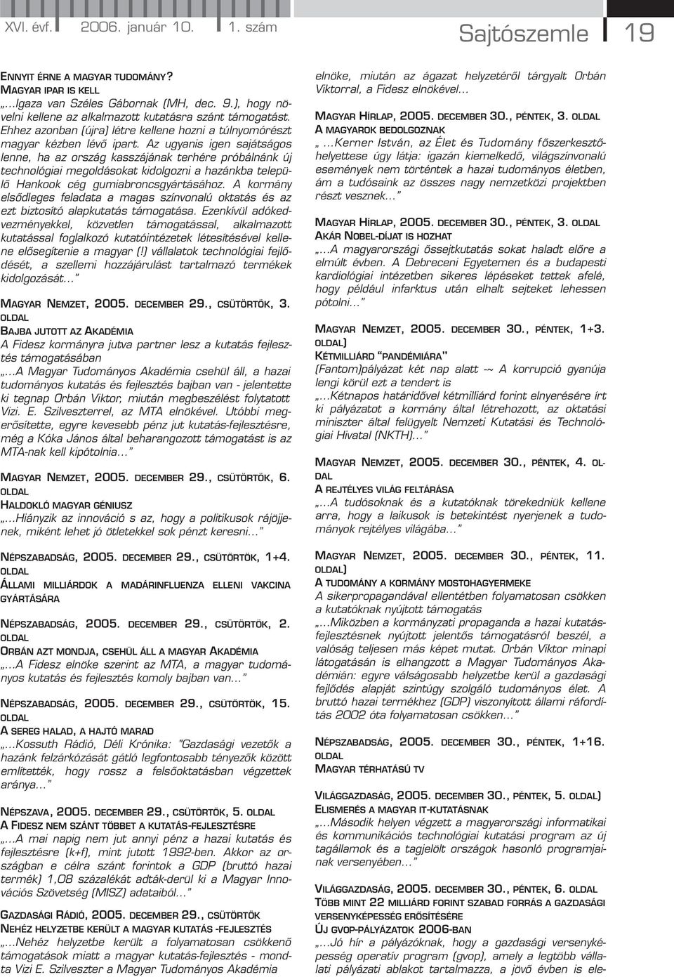 Az ugyanis igen sajátságos lenne, ha az ország kasszájának terhére próbálnánk új technológiai megoldásokat kidolgozni a hazánkba települő Hankook cég gumiabroncsgyártásához.