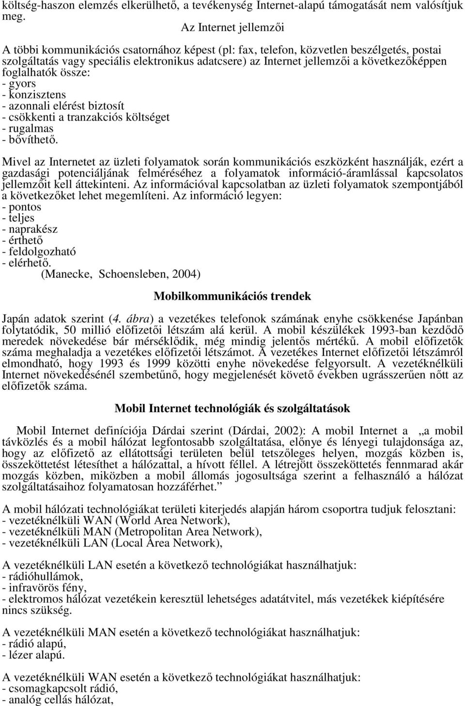 következőképpen foglalhatók össze: - gyors - konzisztens - azonnali elérést biztosít - csökkenti a tranzakciós költséget - rugalmas - bővíthető.