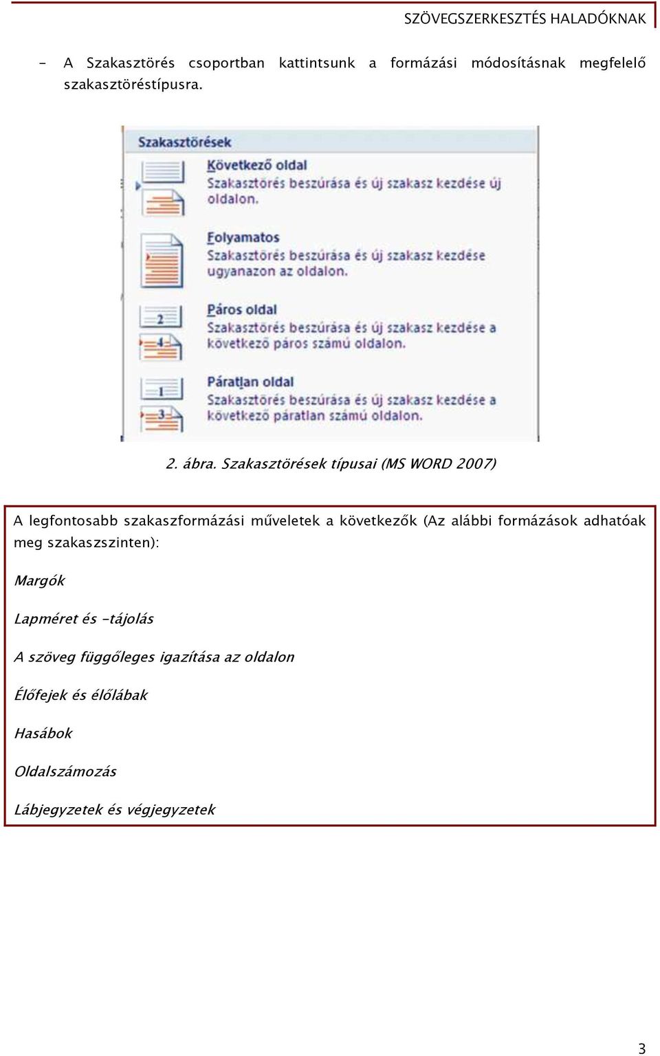 következők (Az alábbi formázások adhatóak meg szakaszszinten): Margók Lapméret és -tájolás A