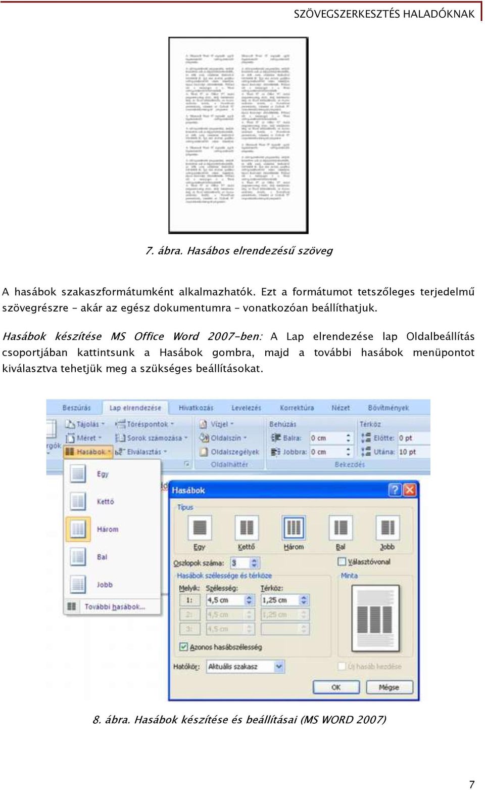 Hasábok készítése MS Office Word 2007-ben: A Lap elrendezése lap Oldalbeállítás csoportjában kattintsunk a