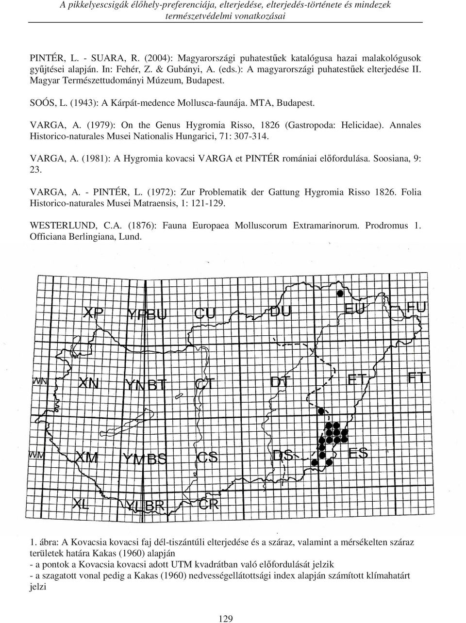 Magyar Természettudományi Múzeum, Budapest. SOÓS, L. (1943): A Kárpát-medence Mollusca-faunája. MTA, Budapest. VARGA, A. (1979): On the Genus Hygromia Risso, 1826 (Gastropoda: Helicidae).