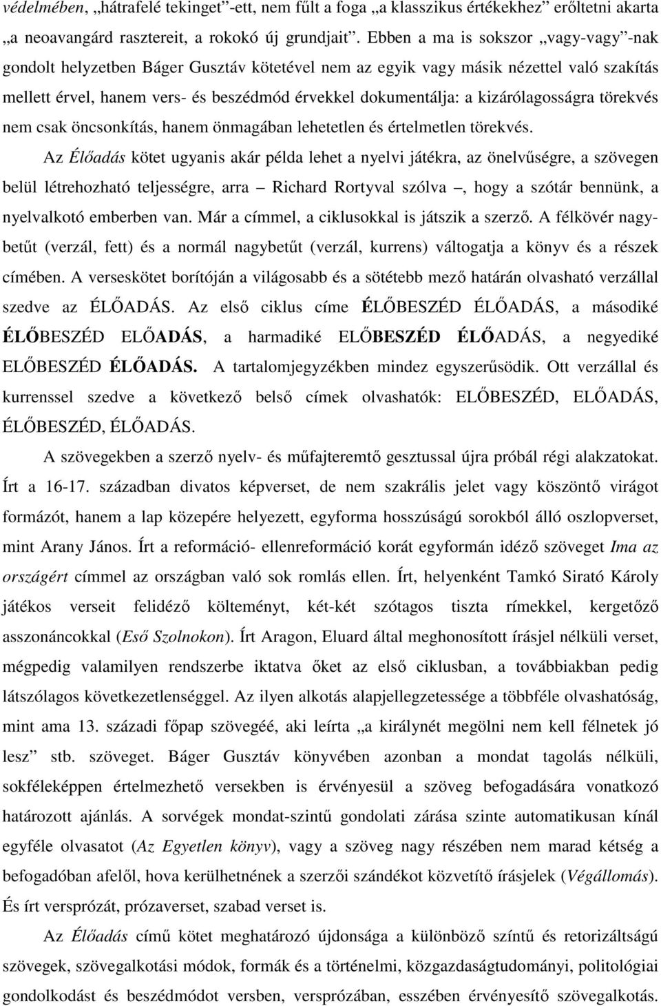 kizárólagosságra törekvés nem csak öncsonkítás, hanem önmagában lehetetlen és értelmetlen törekvés.