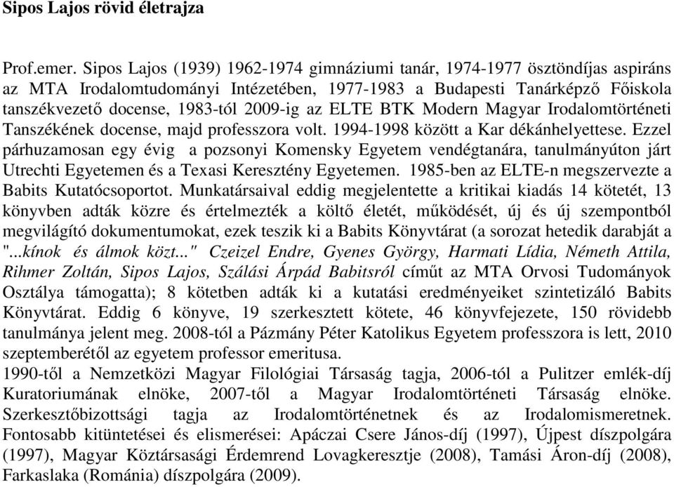 az ELTE BTK Modern Magyar Irodalomtörténeti Tanszékének docense, majd professzora volt. 1994-1998 között a Kar dékánhelyettese.