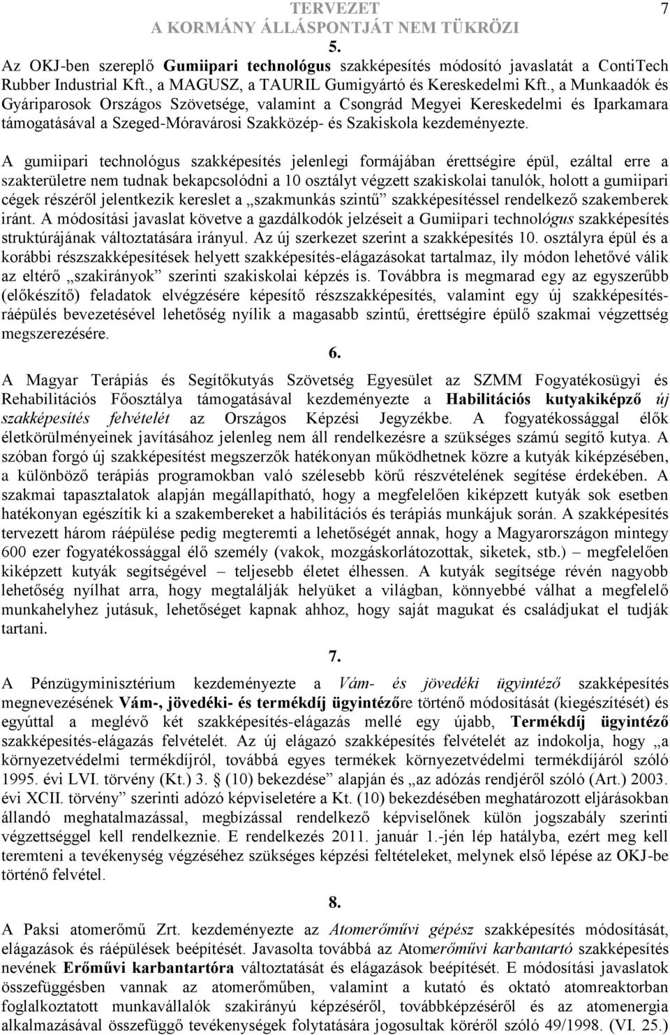 , a Munkaadók és Gyáriparosok Országos Szövsége, valamint a Csongrád Megyei Kereskedelmi és Iparkamara támogatával a SzegedMóravárosi Szakközép és Szakiskola kezdeményezte.