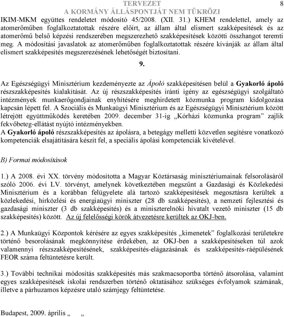 teremti meg. A módosíti javaslatok az atomerőműben foglalkoztatottak részére kívánják az állam által elismert szakképe megszerezésének lehőségét biztosítani. 9.