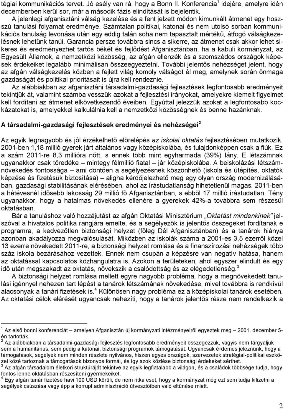 Számtalan politikai, katonai és nem utolsó sorban kommunikációs tanulság levonása után egy eddig talán soha nem tapasztalt mértékű, átfogó válságkezelésnek lehetünk tanúi.