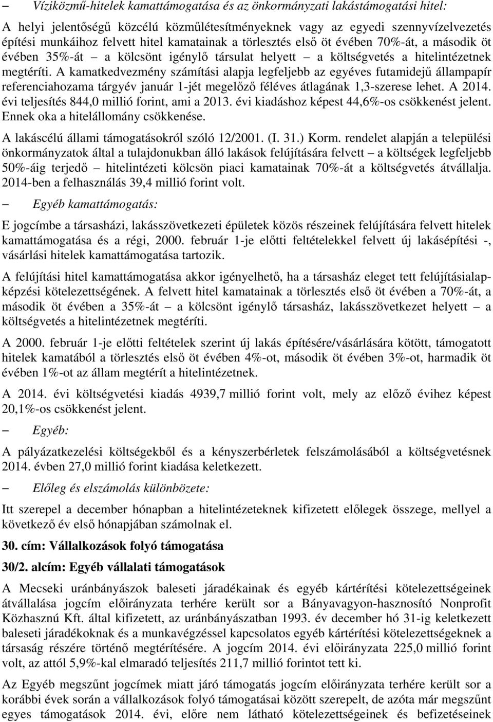 A kamatkedvezmény számítási alapja legfeljebb az egyéves futamidejű állampapír referenciahozama tárgyév január 1-jét megelőző féléves átlagának 1,3-szerese lehet. A 2014.