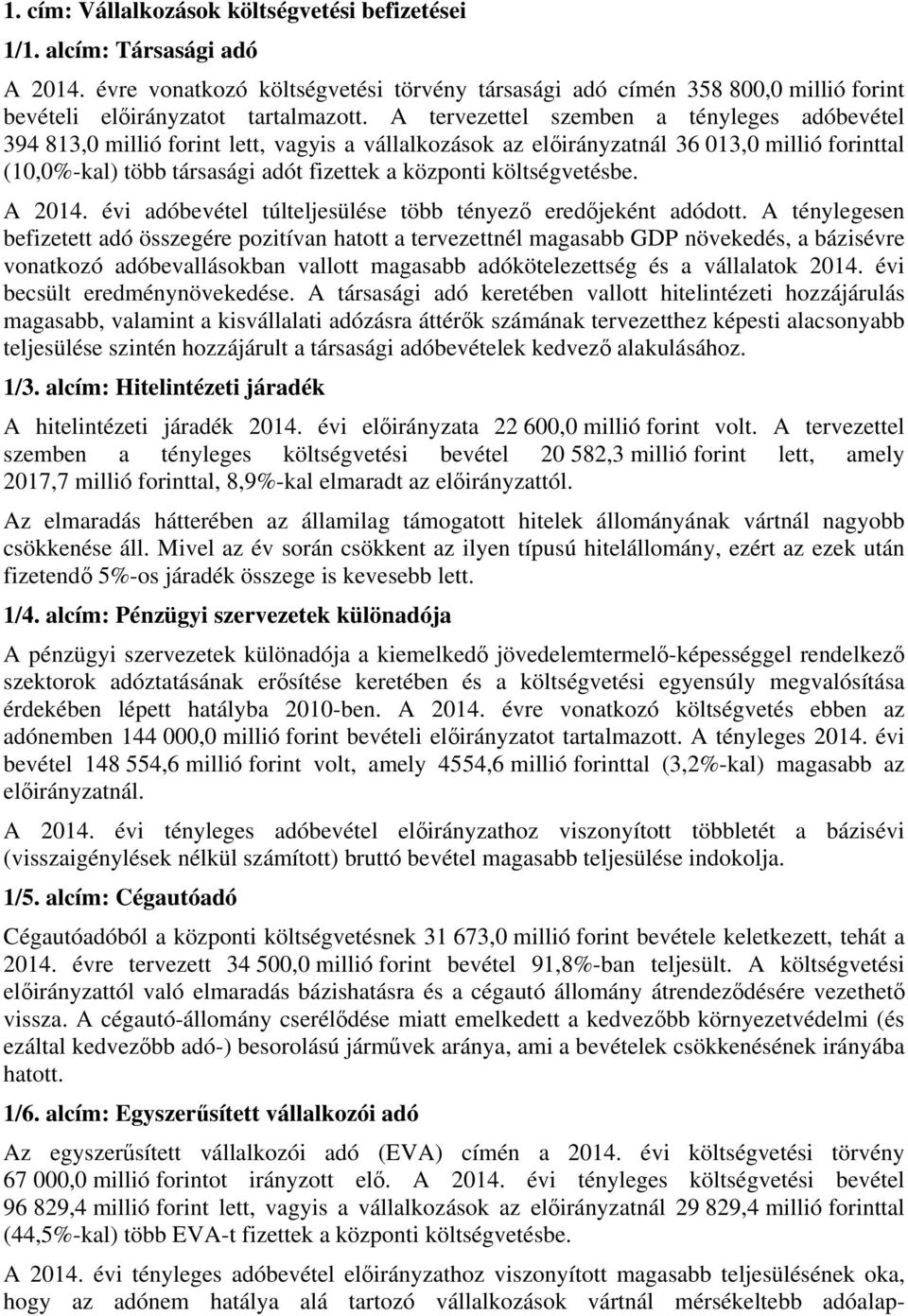 költségvetésbe. A 2014. évi adóbevétel túlteljesülése több tényező eredőjeként adódott.