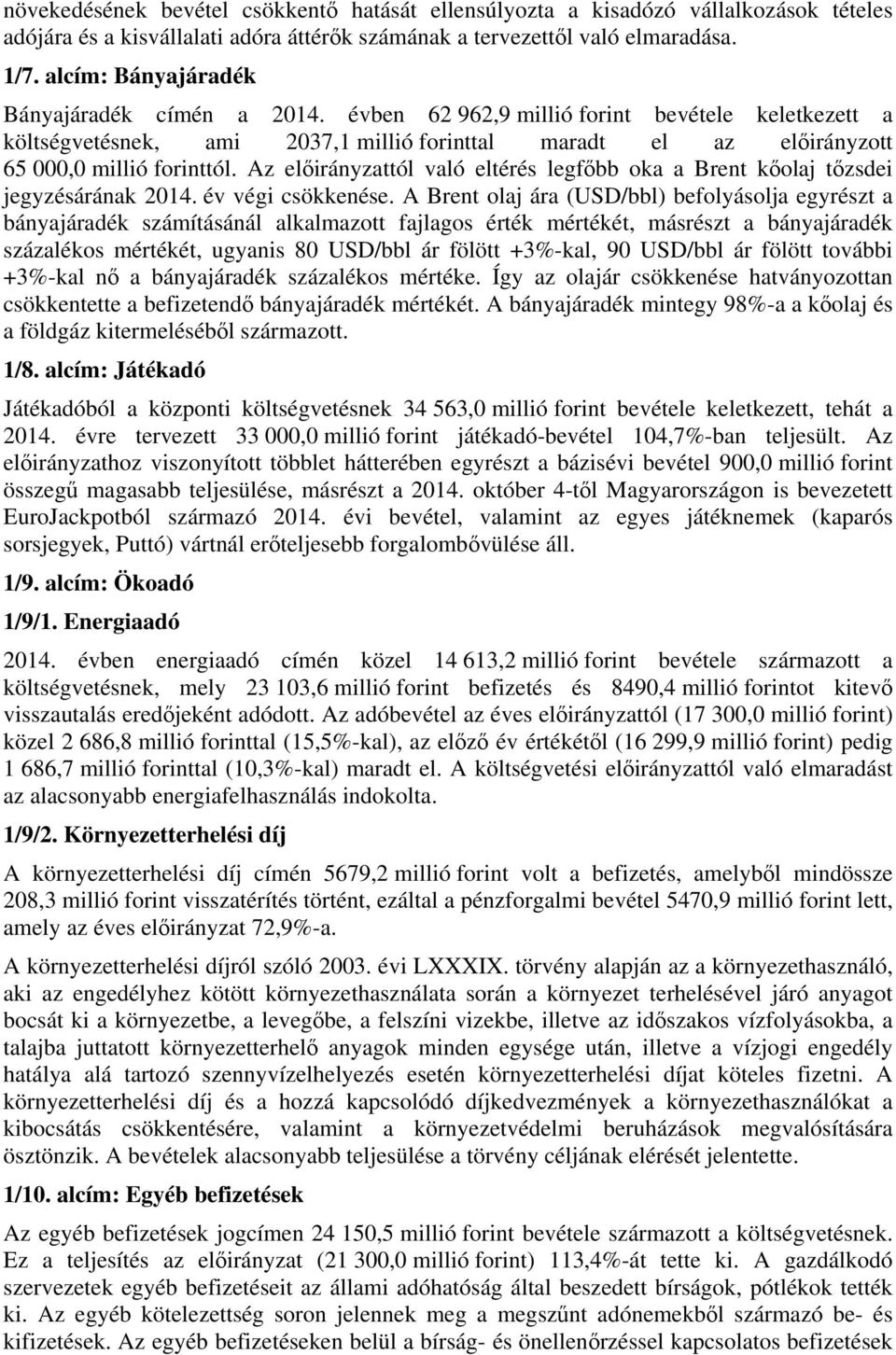 Az előirányzattól való eltérés legfőbb oka a Brent kőolaj tőzsdei jegyzésárának 2014. év végi csökkenése.