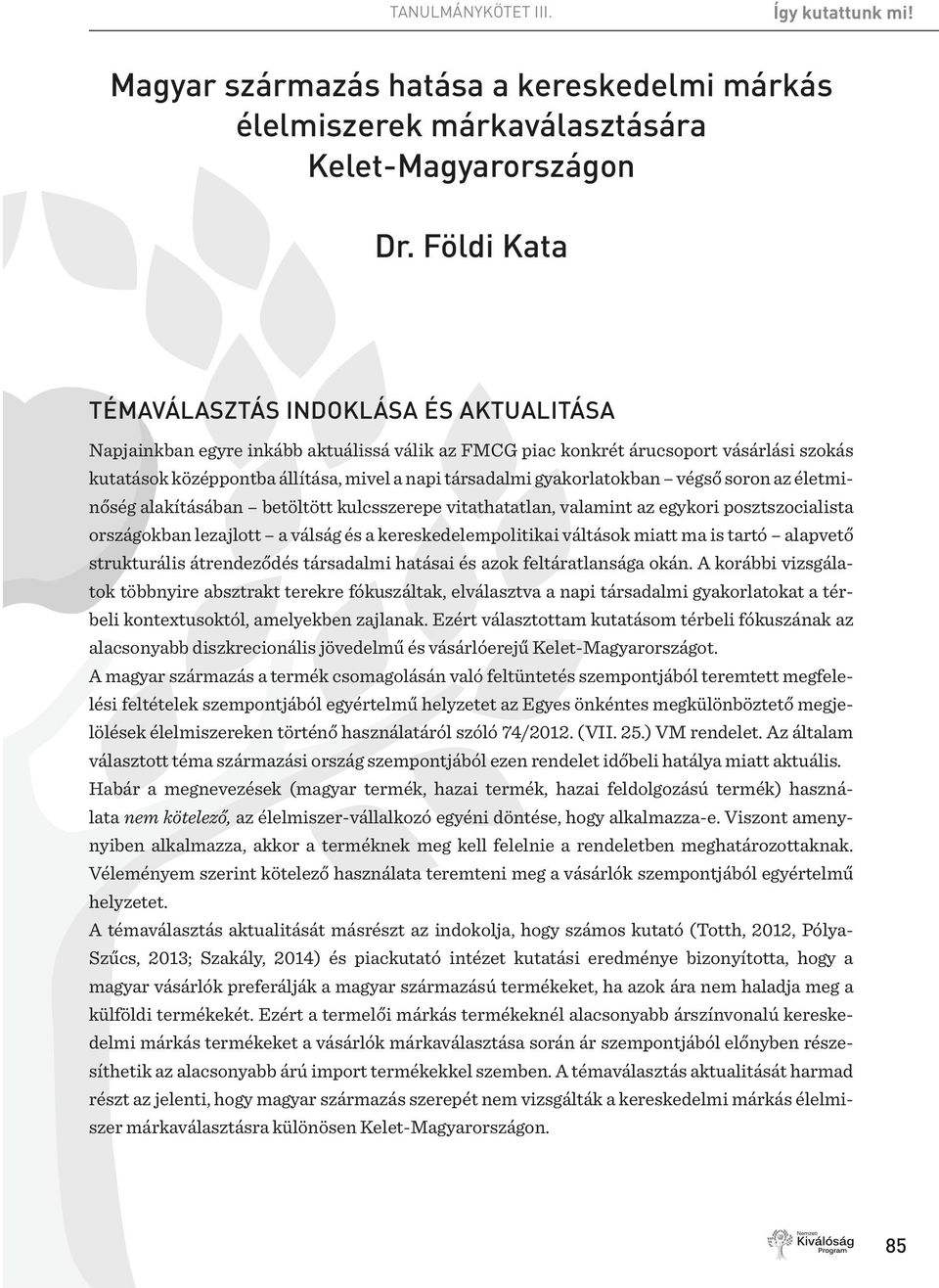 posztszocialista országokban lezajlott a válság és a kereskedelempolitikai váltások miatt ma is tartó alapvető strukturális átrendeződés társadalmi hatásai és azok feltáratlansága okán.