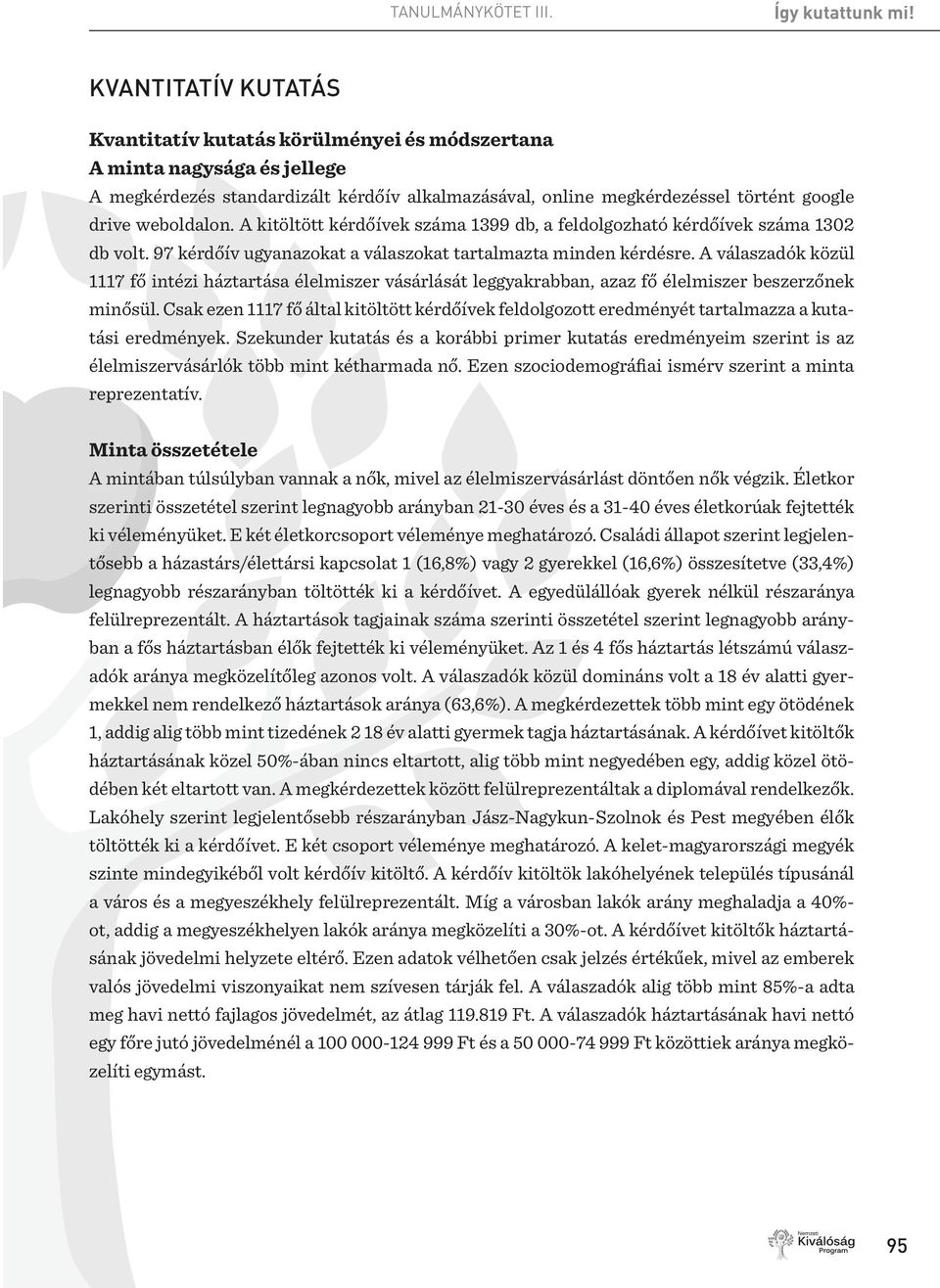 A válaszadók közül 1117 fő intézi háztartása élelmiszer vásárlását leggyakrabban, azaz fő élelmiszer beszerzőnek minősül.