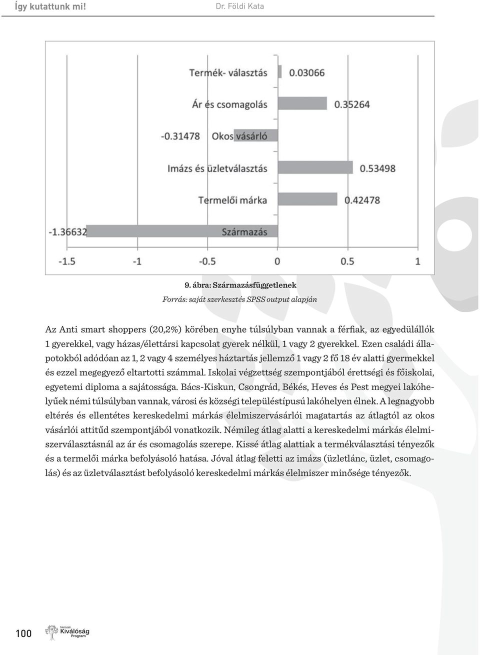 Iskolai végzettség szempontjából érettségi és főiskolai, egyetemi diploma a sajátossága.