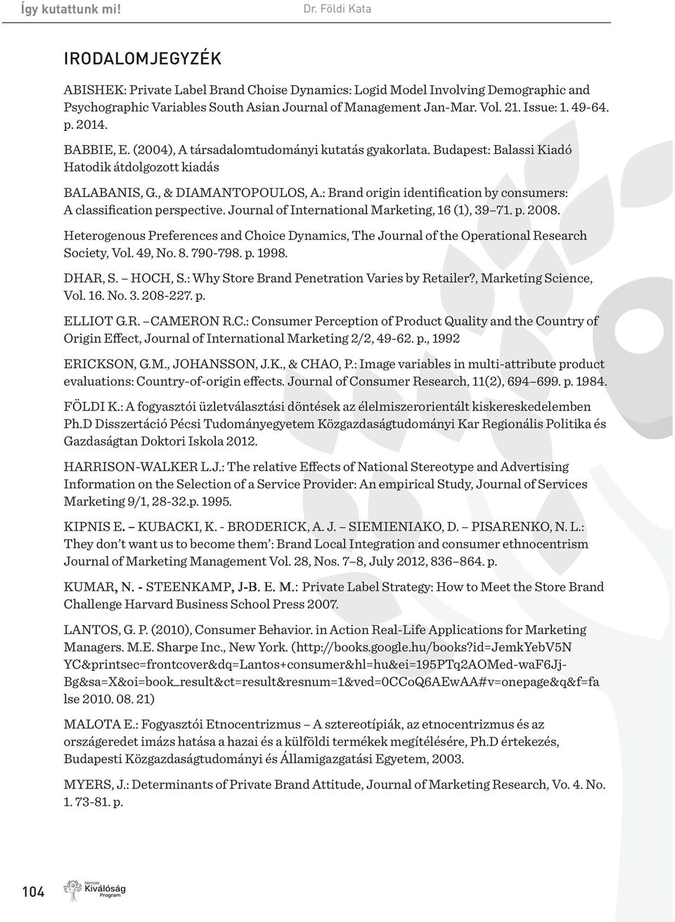 : Brand origin identification by consumers: A classification perspective. Journal of International Marketing, 16 (1), 39 71. p. 2008.