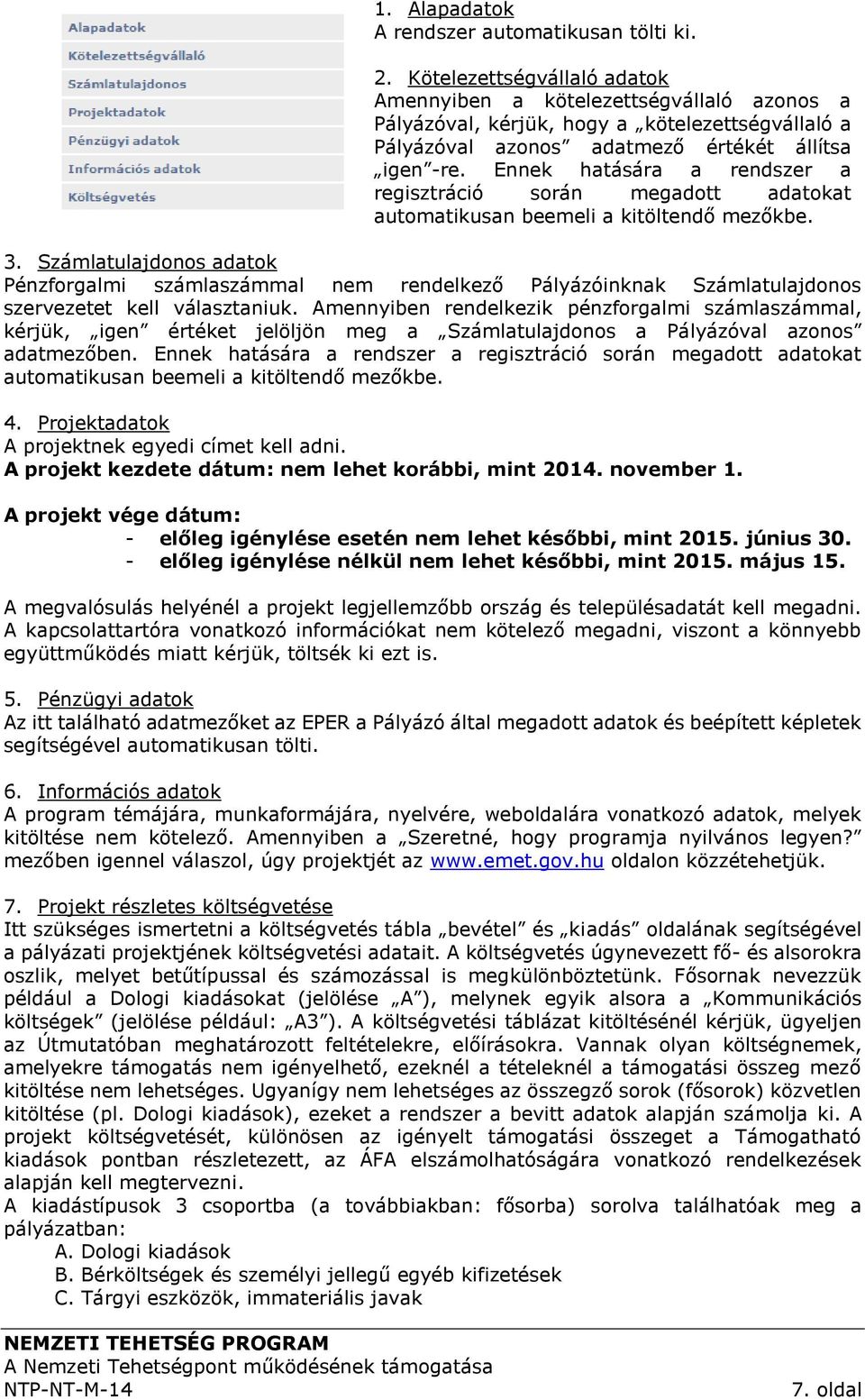 Ennek hatására a rendszer a regisztráció során megadott adatokat automatikusan beemeli a kitöltendő mezőkbe. 3.