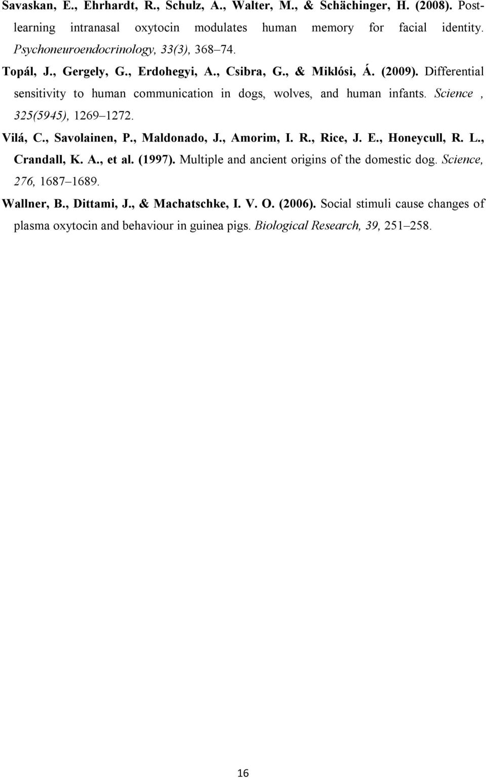 Differential sensitivity to human communication in dogs, wolves, and human infants. Science, 325(5945), 1269 1272. Vilá, C., Savolainen, P., Maldonado, J., Amorim, I. R., Rice, J. E.