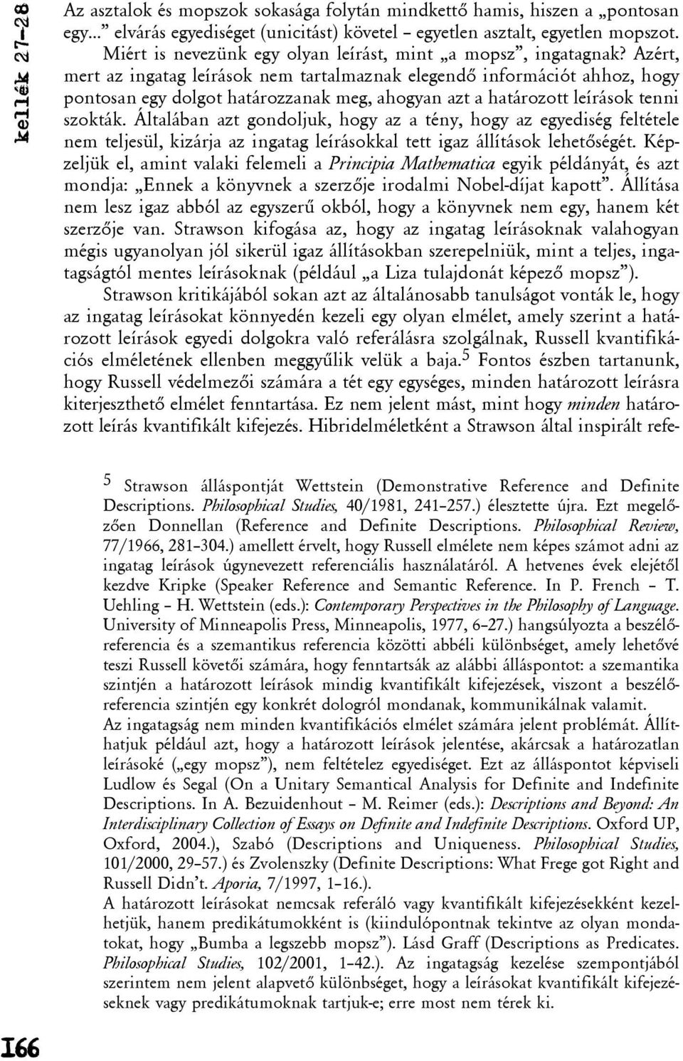 Azért, mert az ingatag leírások nem tartalmaznak elegendõ információt ahhoz, hogy pontosan egy dolgot határozzanak meg, ahogyan azt a határozott leírások tenni szokták.