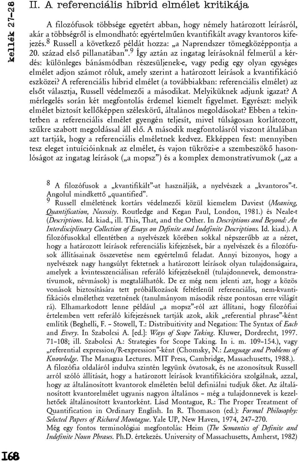 8 Russell a következõ példát hozza: a Naprendszer tömegközéppontja a 20. század elsõ pillanatában.