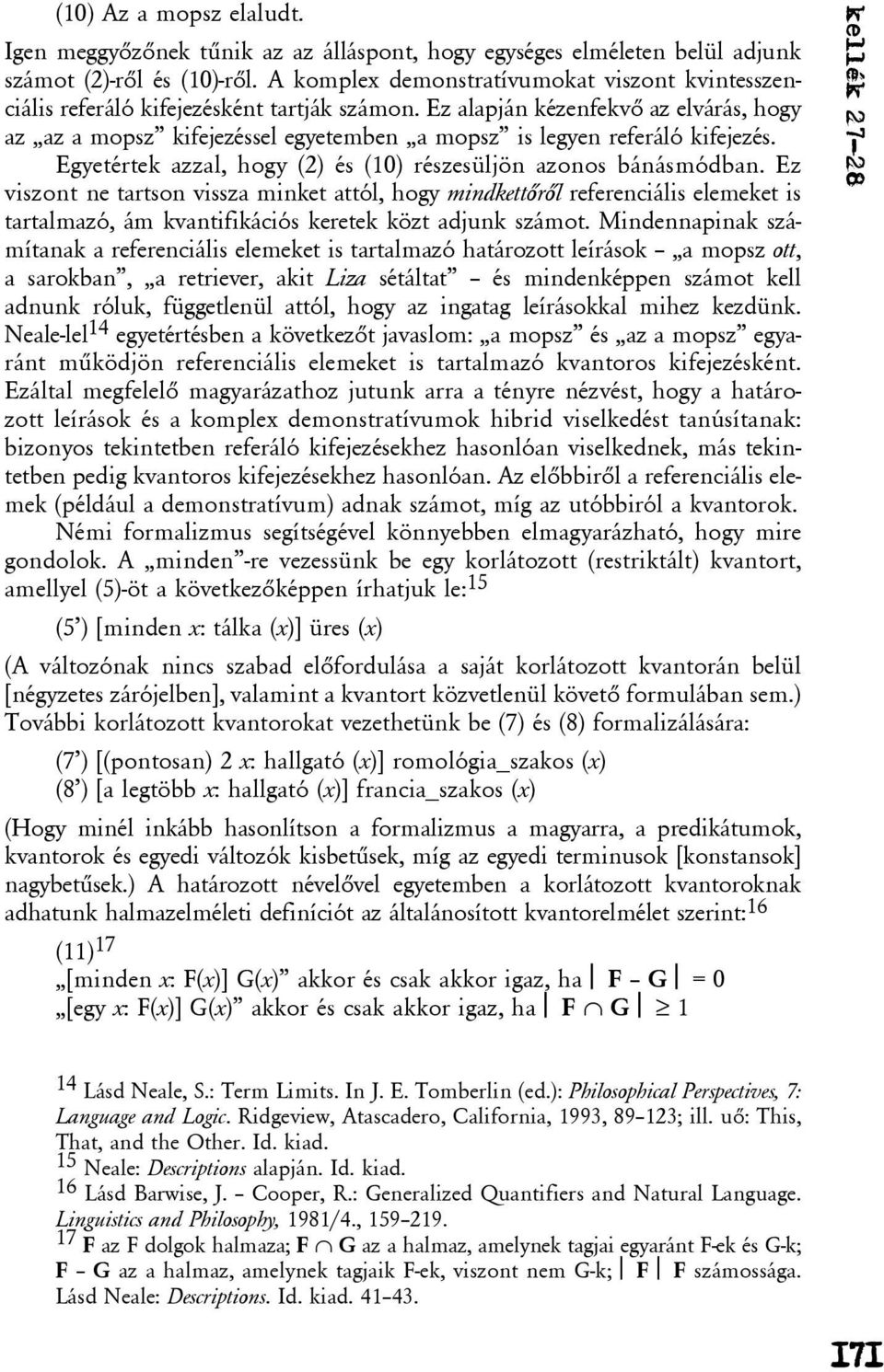 Ez alapján kézenfekvõ az elvárás, hogy az az a mopsz kifejezéssel egyetemben a mopsz is legyen referáló kifejezés. Egyetértek azzal, hogy (2) és (10) részesüljön azonos bánásmódban.