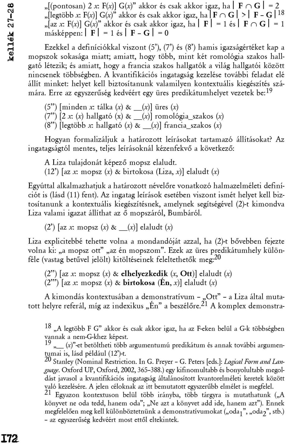 21 A komplex demonstrakellék 27-28 [(pontosan) 2 x: F(x)] G(x) akkor és csak akkor igaz, ha F G = 2 [legtöbb x: F(x)] G(x) akkor és csak akkor igaz, ha F G > F G 18 [az x: F(x)] G(x) akkor és csak