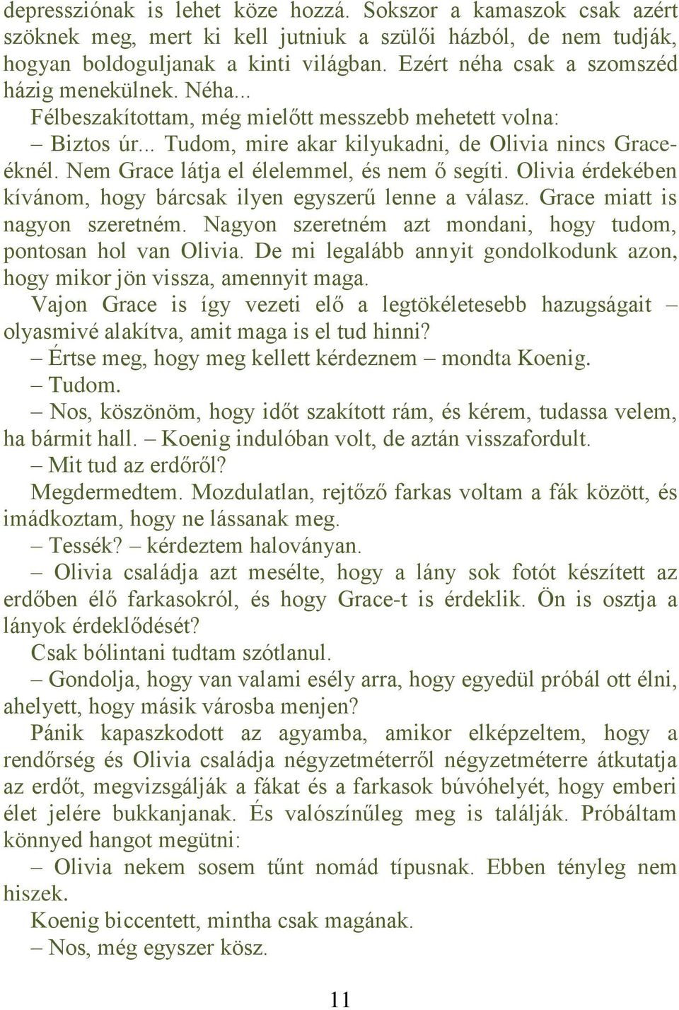 Nem Grace látja el élelemmel, és nem ő segíti. Olivia érdekében kívánom, hogy bárcsak ilyen egyszerű lenne a válasz. Grace miatt is nagyon szeretném.