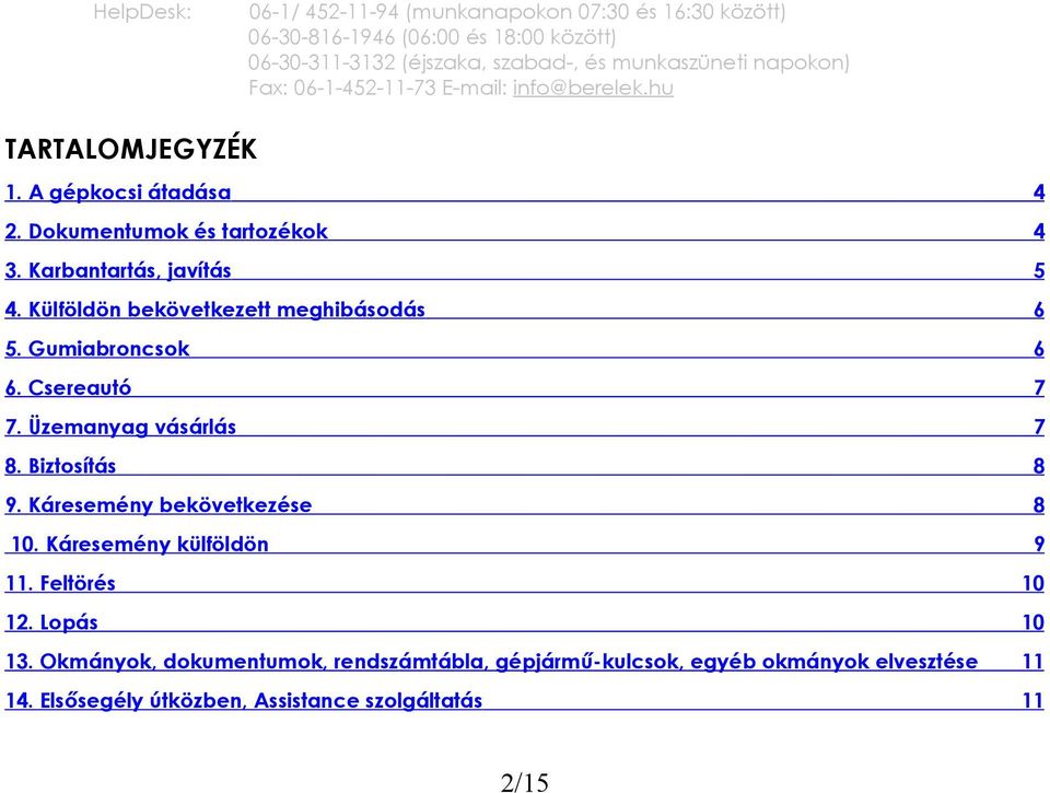 Biztosítás 8 9. Káresemény bekövetkezése 8 10. Káresemény külföldön 9 11. Feltörés 10 12. Lopás 10 13.