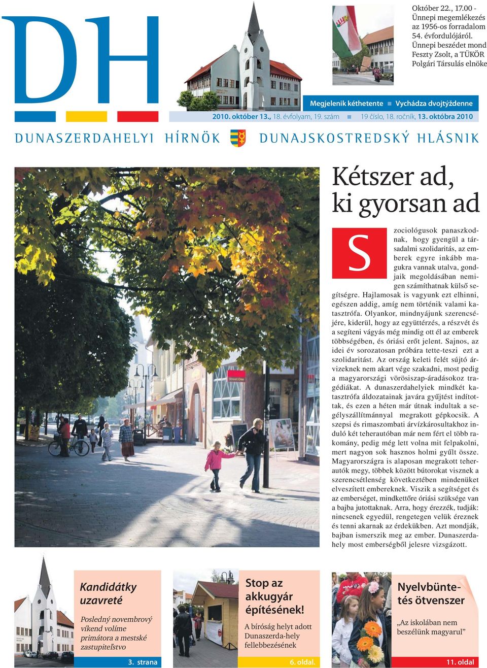 októbra 2010 DUNASZERDAHELYI HÍRNÖK DUNAJSKOSTREDSKÝ HLÁSNIK Kétszer ad, ki gyorsan ad S zociológusok panaszkodnak, hogy gyengül a társadalmi szolidaritás, az emberek egyre inkább magukra vannak