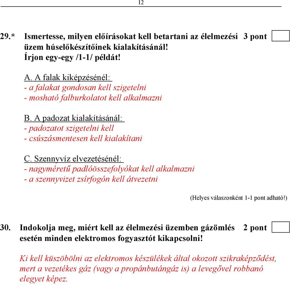 A padozat kialakításánál: - padozatot szigetelni kell - csúszásmentesen kell kialakítani C.