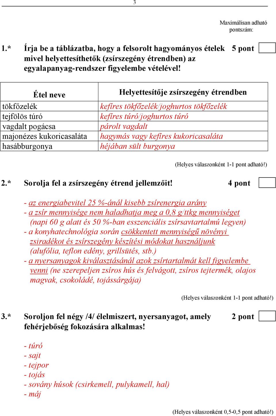 párolt vagdalt hagymás vagy kefíres kukoricasaláta héjában sült burgonya 2.* Sorolja fel a zsírszegény étrend jellemzıit!