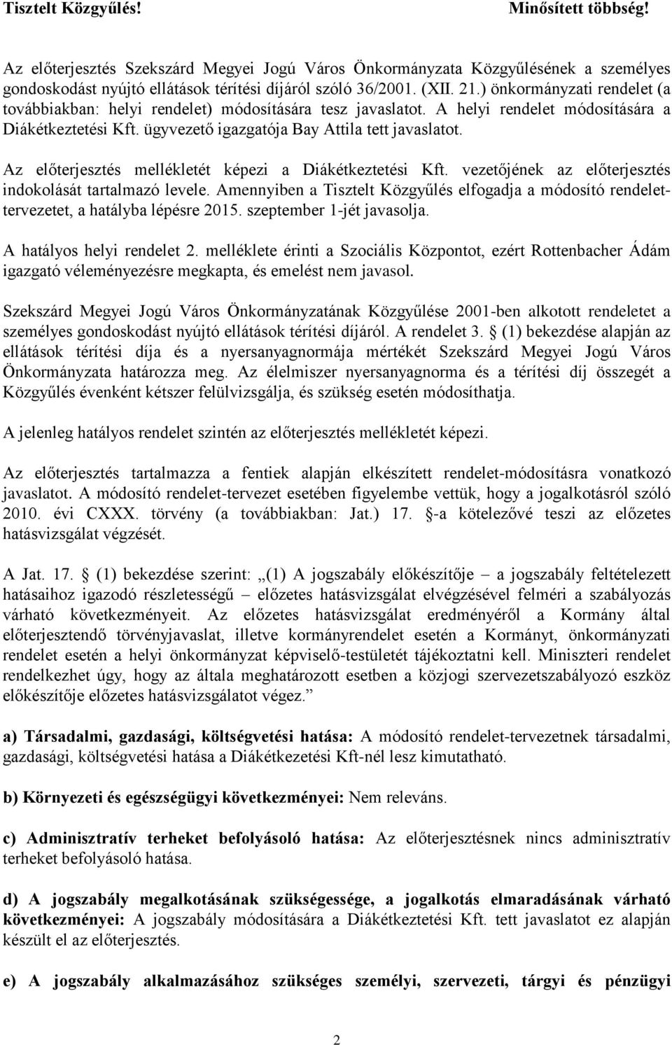 Az előterjesztés mellékletét képezi a Diákétkeztetési Kft. vezetőjének az előterjesztés indokolását tartalmazó levele.