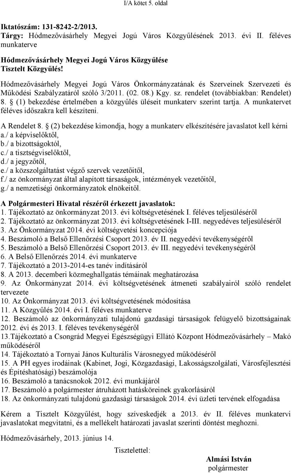 Hódmezővásárhely Megyei Jogú Város Önkormányzatának és Szerveinek Szervezeti és Működési Szabályzatáról szóló 3/2011. (02. 08.) Kgy. sz. rendelet (továbbiakban: Rendelet) 8.