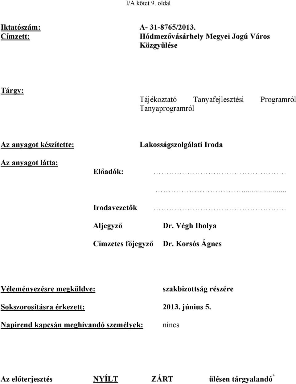 anyagot készítette: Az anyagot látta: Előadók: Irodavezetők Aljegyző Lakosságszolgálati Iroda... Dr.