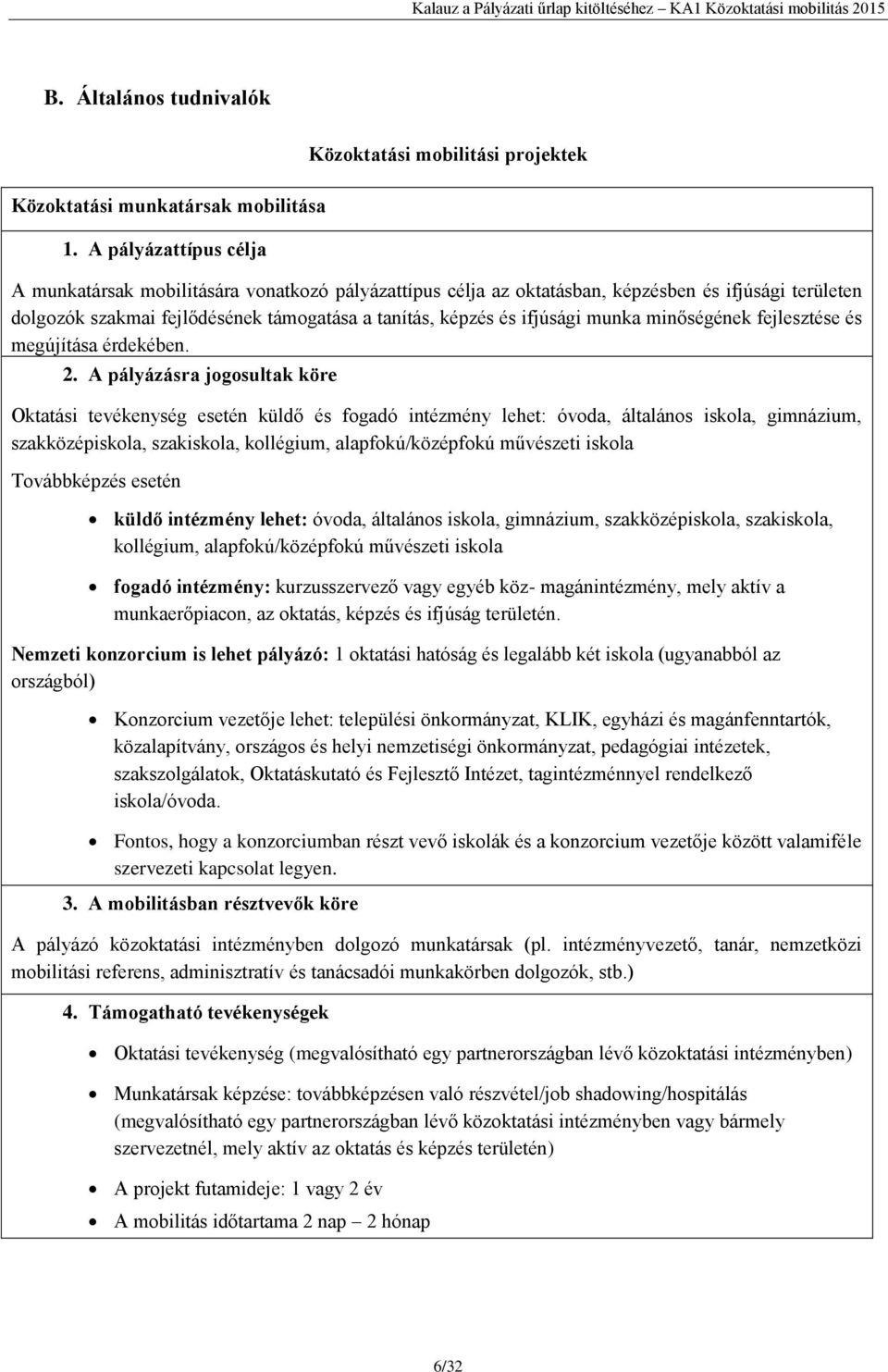 a tanítás, képzés és ifjúsági munka minőségének fejlesztése és megújítása érdekében. 2.