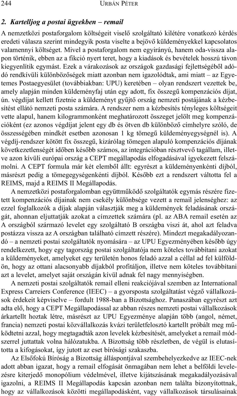 kapcsolatos valamennyi költséget. Mivel a postaforgalom nem egyirányú, hanem oda-vissza alapon történik, ebben az a fikció nyert teret, hogy a kiadások és bevételek hosszú távon kiegyenlítik egymást.