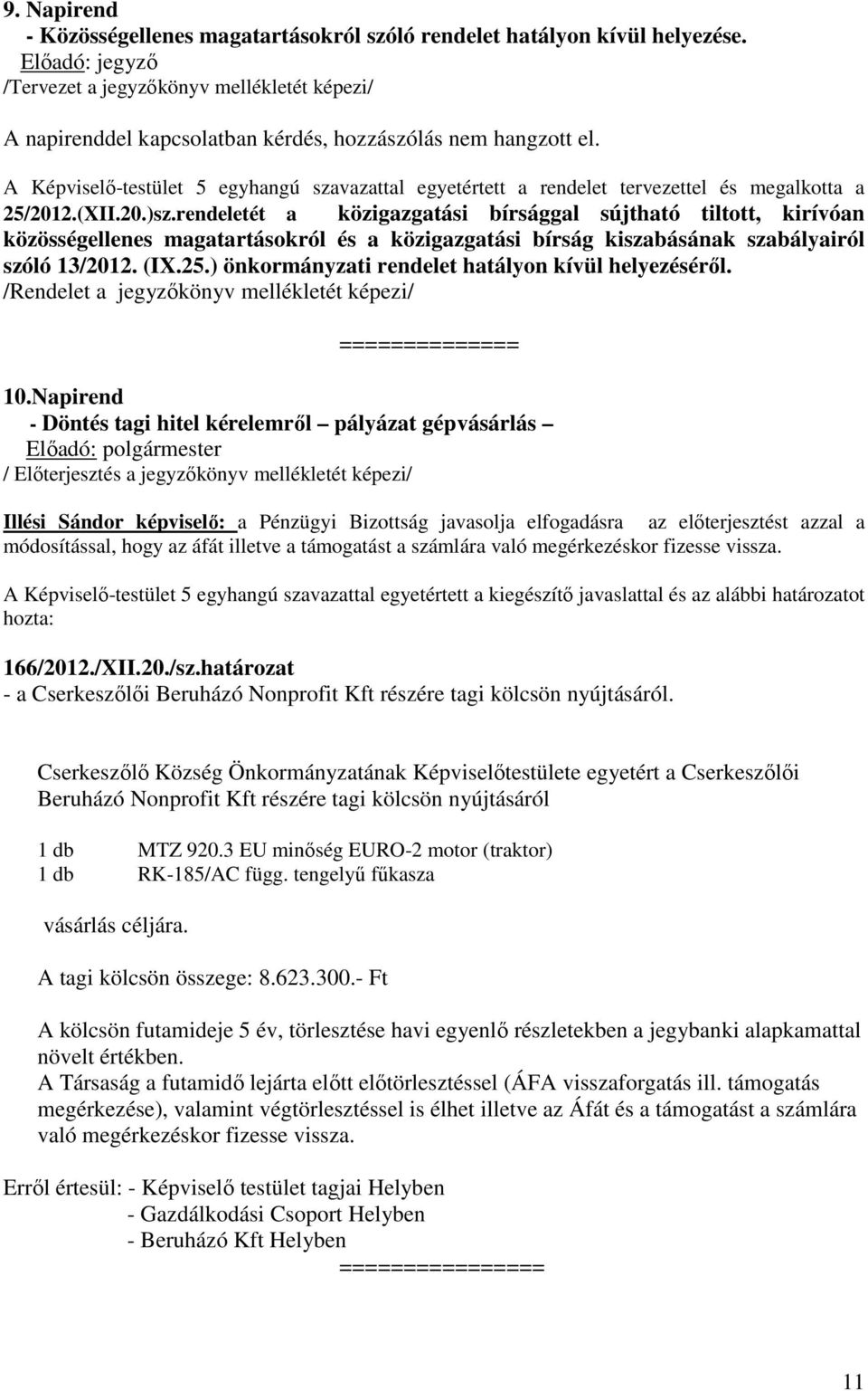 rendeletét a közigazgatási bírsággal sújtható tiltott, kirívóan közösségellenes magatartásokról és a közigazgatási bírság kiszabásának szabályairól szóló 13/2012. (IX.25.