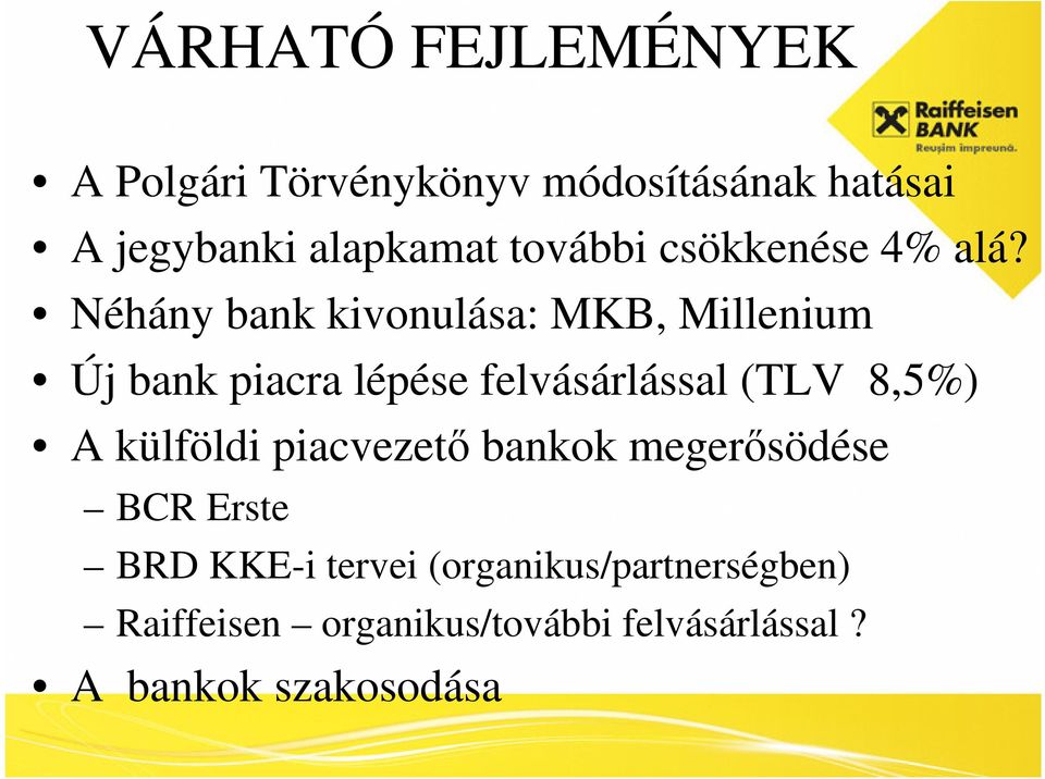 Néhány bank kivonulása: MKB, Millenium Új bank piacra lépése felvásárlással (TLV 8,5%) A