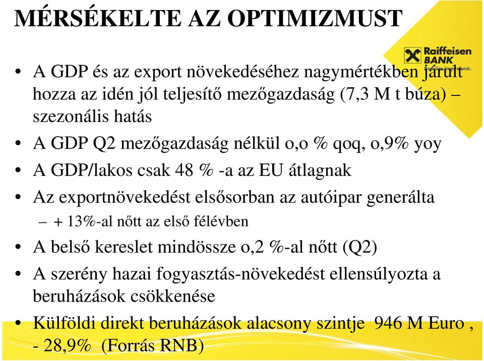 elsősorban az autóipar generálta + 13%-al nőtt az első félévben A belső kereslet mindössze o,2 %-al nőtt (Q2) A szerény hazai