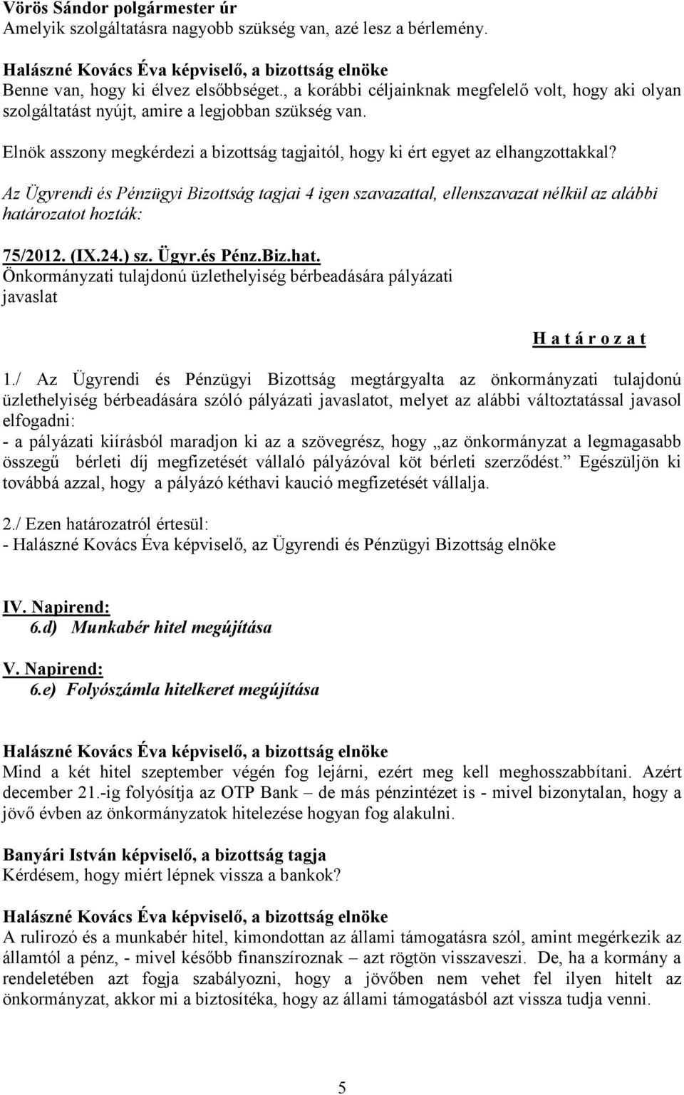 75/2012. (IX.24.) sz. Ügyr.és Pénz.Biz.hat. Önkormányzati tulajdonú üzlethelyiség bérbeadására pályázati javaslat 1.