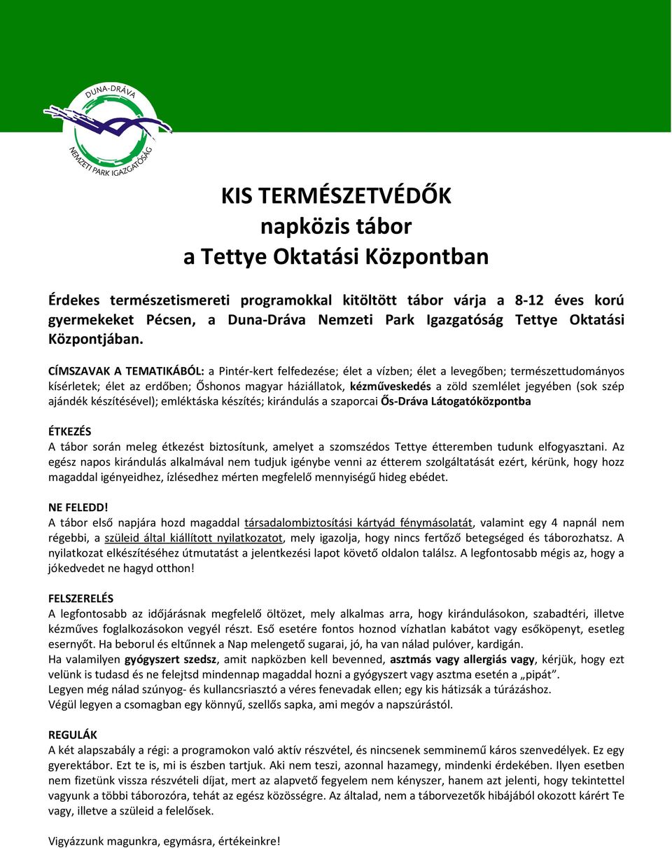 CÍMSZAVAK A TEMATIKÁBÓL: a Pintér-kert felfedezése; élet a vízben; élet a levegőben; természettudományos kísérletek; élet az erdőben; Őshonos magyar háziállatok, kézműveskedés a zöld szemlélet