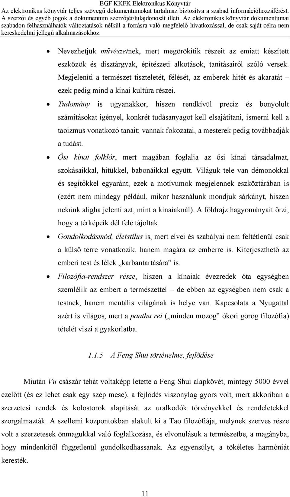 Tudomány is ugyanakkor, hiszen rendkívül precíz és bonyolult számításokat igényel, konkrét tudásanyagot kell elsajátítani, ismerni kell a taoizmus vonatkozó tanait; vannak fokozatai, a mesterek pedig