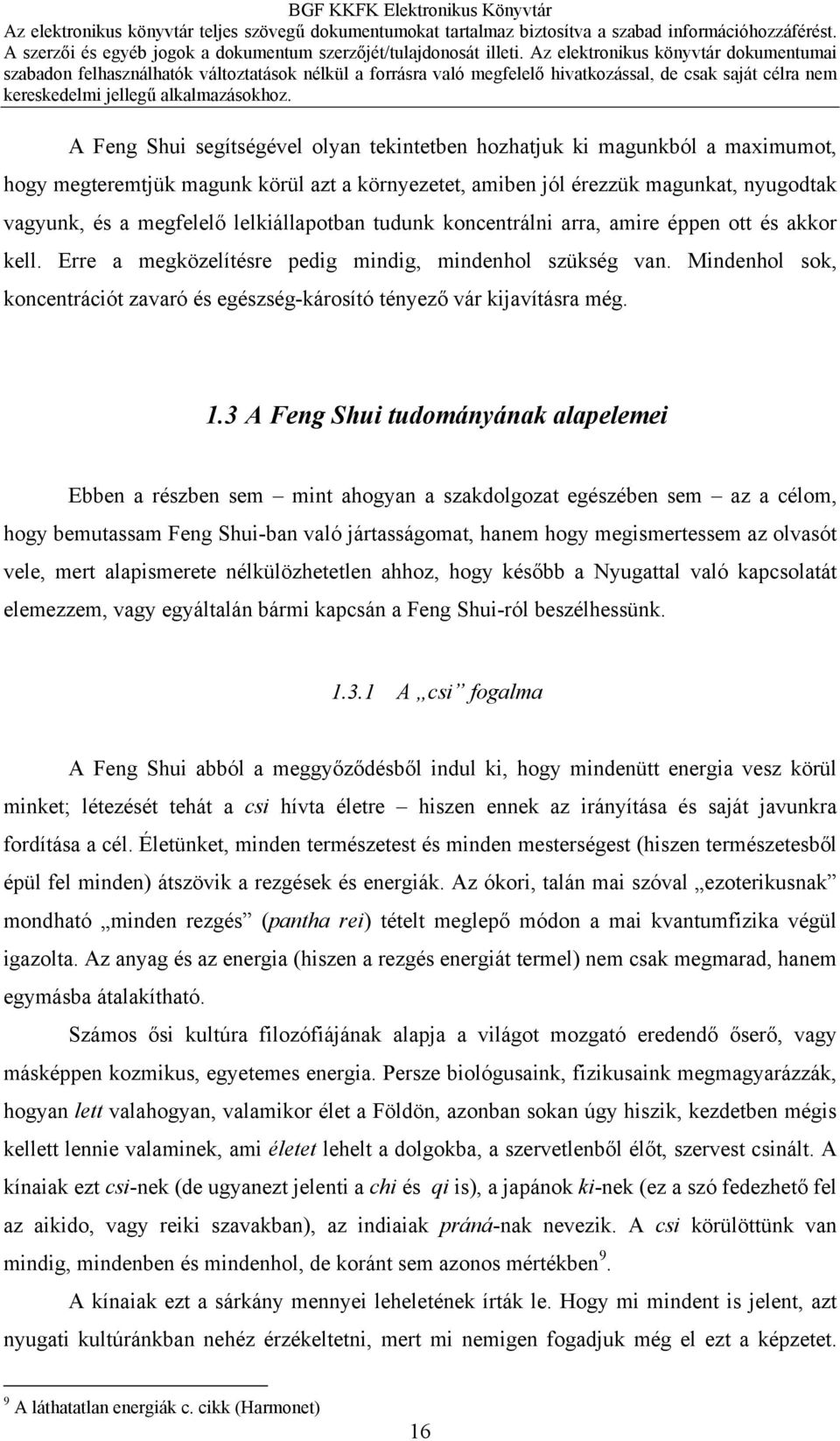 Mindenhol sok, koncentrációt zavaró és egészség-károsító tényező vár kijavításra még. 1.