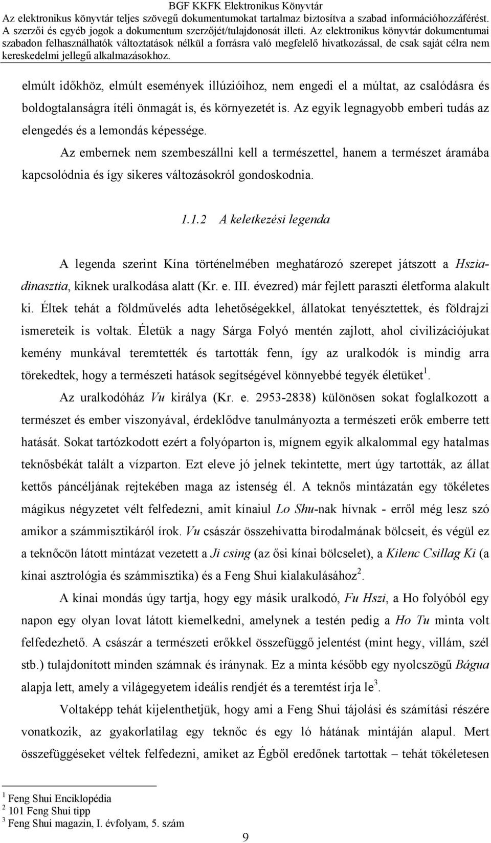 Az embernek nem szembeszállni kell a természettel, hanem a természet áramába kapcsolódnia és így sikeres változásokról gondoskodnia. 1.