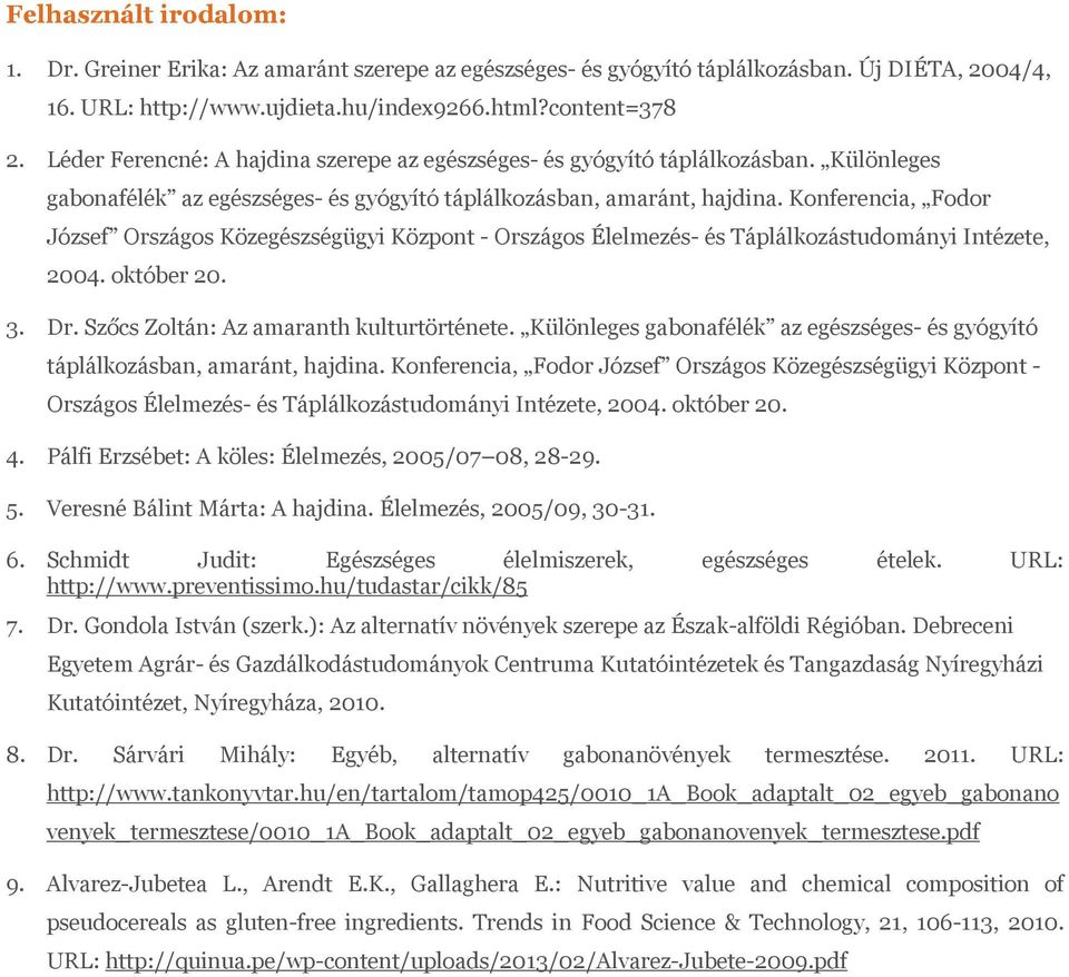 Konferencia, Fodor József Országos Közegészségügyi Központ - Országos Élelmezés- és Táplálkozástudományi Intézete, 2004. október 20. 3. Dr. Szőcs Zoltán: Az amaranth kulturtörténete.