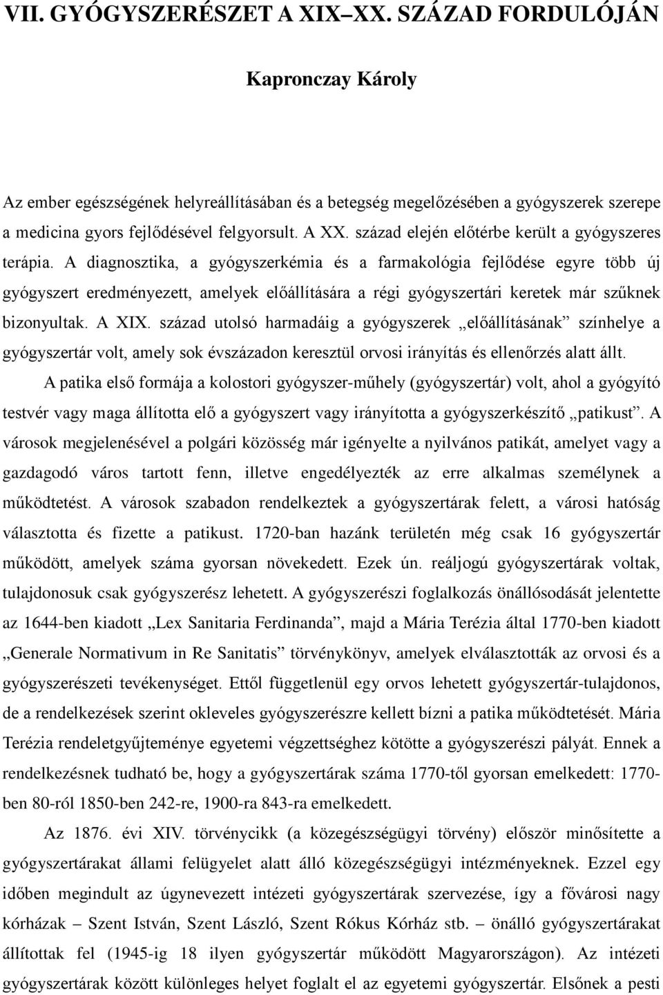 A diagnosztika, a gyógyszerkémia és a farmakológia fejlődése egyre több új gyógyszert eredményezett, amelyek előállítására a régi gyógyszertári keretek már szűknek bizonyultak. A XIX.