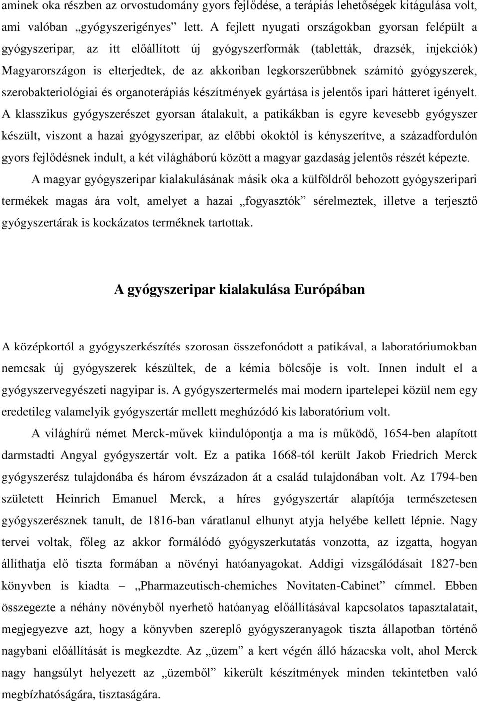 számító gyógyszerek, szerobakteriológiai és organoterápiás készítmények gyártása is jelentős ipari hátteret igényelt.