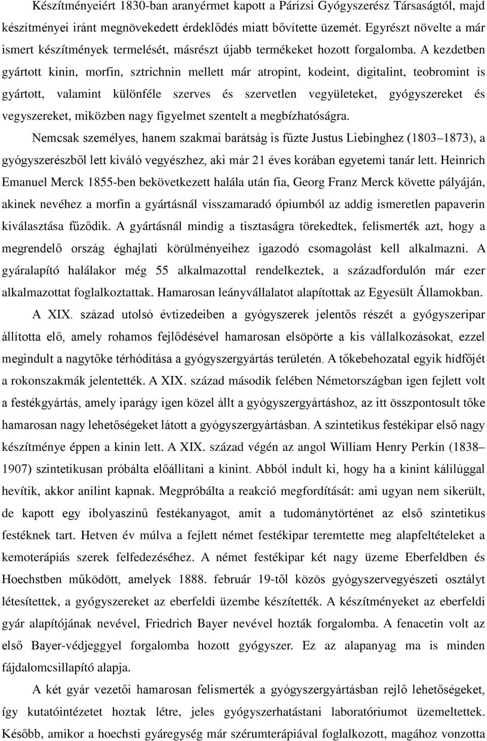 A kezdetben gyártott kinin, morfin, sztrichnin mellett már atropint, kodeint, digitalint, teobromint is gyártott, valamint különféle szerves és szervetlen vegyületeket, gyógyszereket és vegyszereket,