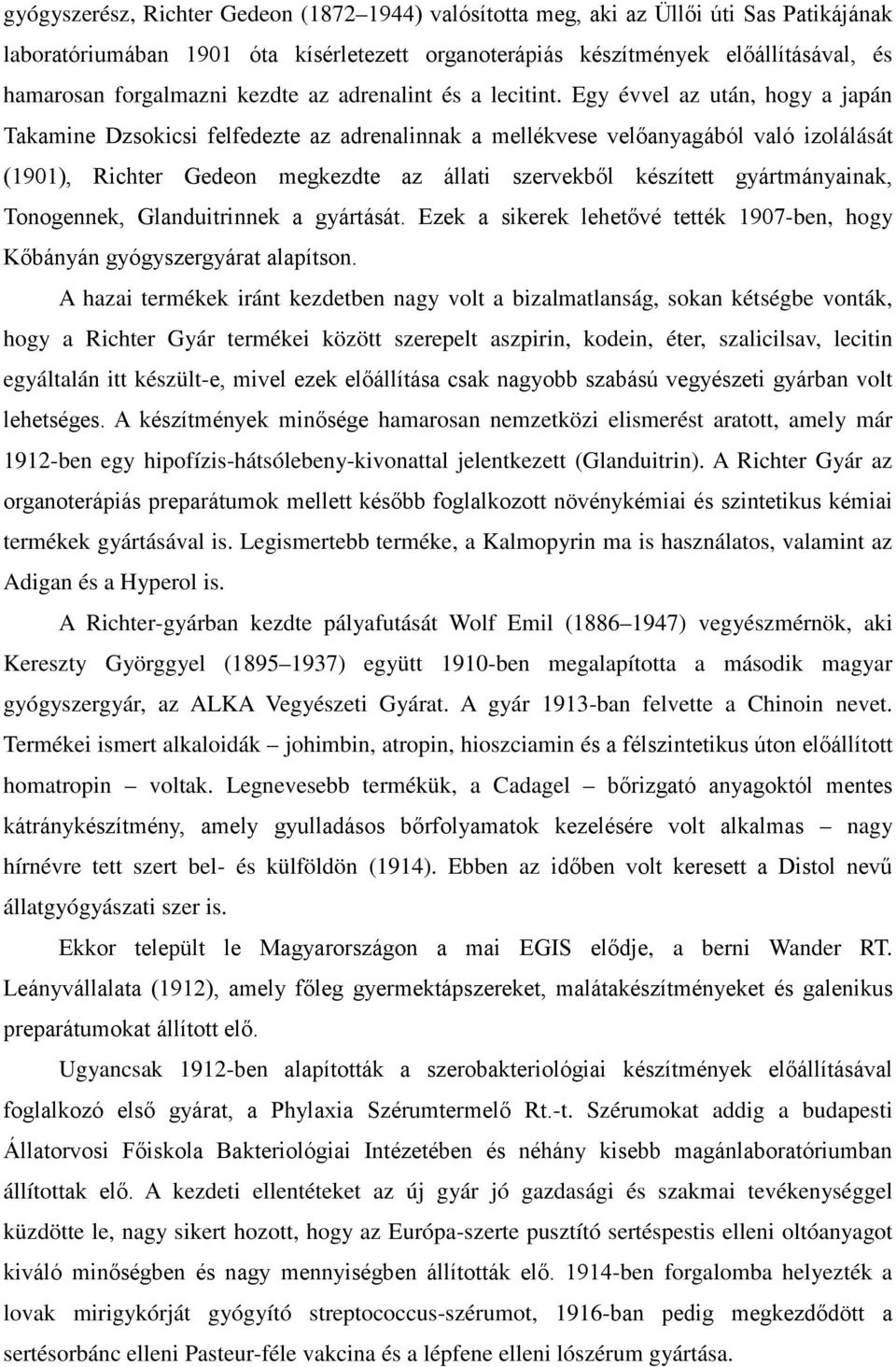 Egy évvel az után, hogy a japán Takamine Dzsokicsi felfedezte az adrenalinnak a mellékvese velőanyagából való izolálását (1901), Richter Gedeon megkezdte az állati szervekből készített