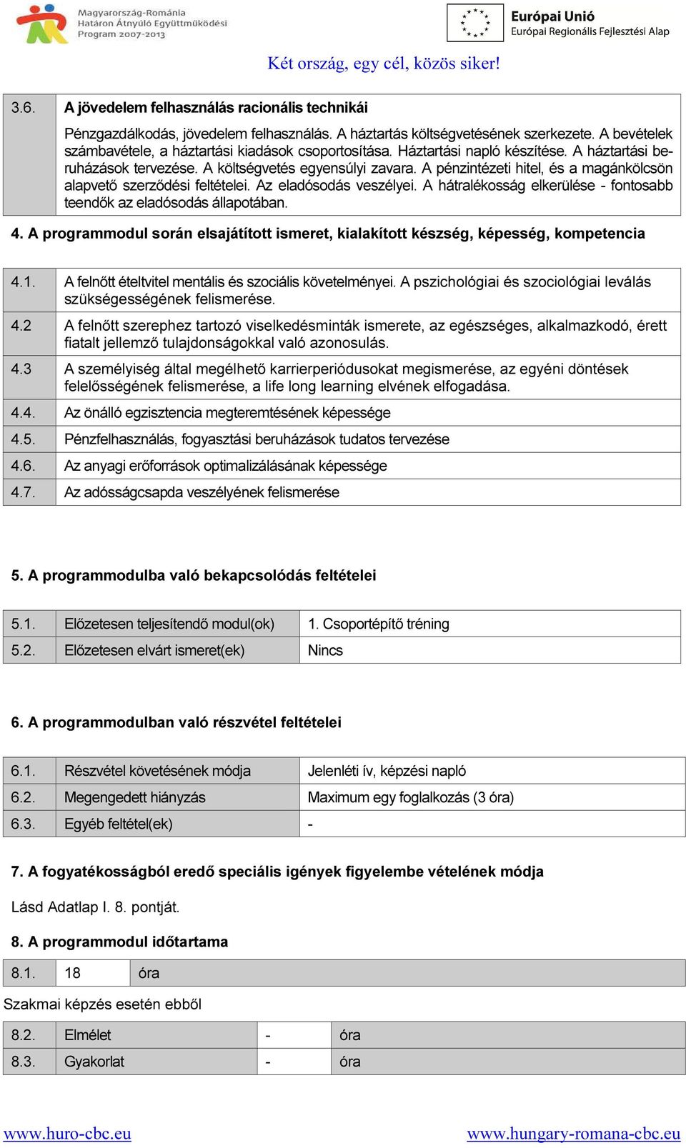 A hátralékosság elkerülése - fontosabb teendők az eladósodás állapotában. 4. A programmodul során elsajátított ismeret, kialakított készség, képesség, kompetencia 4.1.